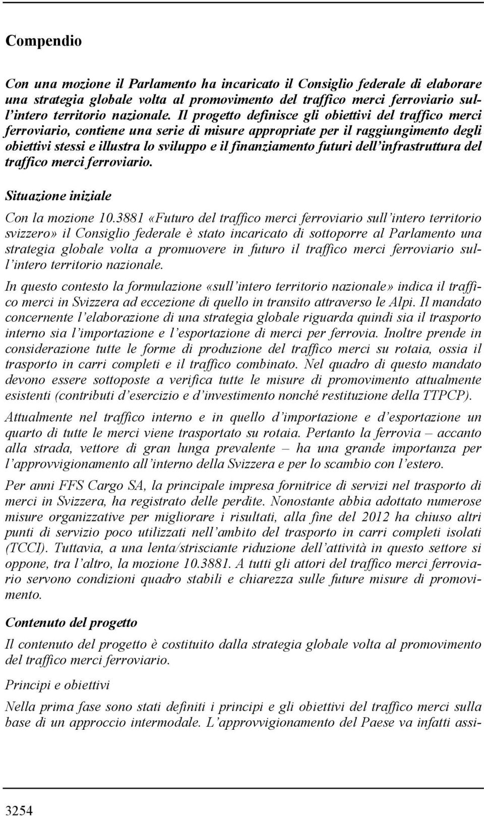 futuri dell infrastruttura del traffico merci ferroviario. Situazione iniziale Con la mozione 10.