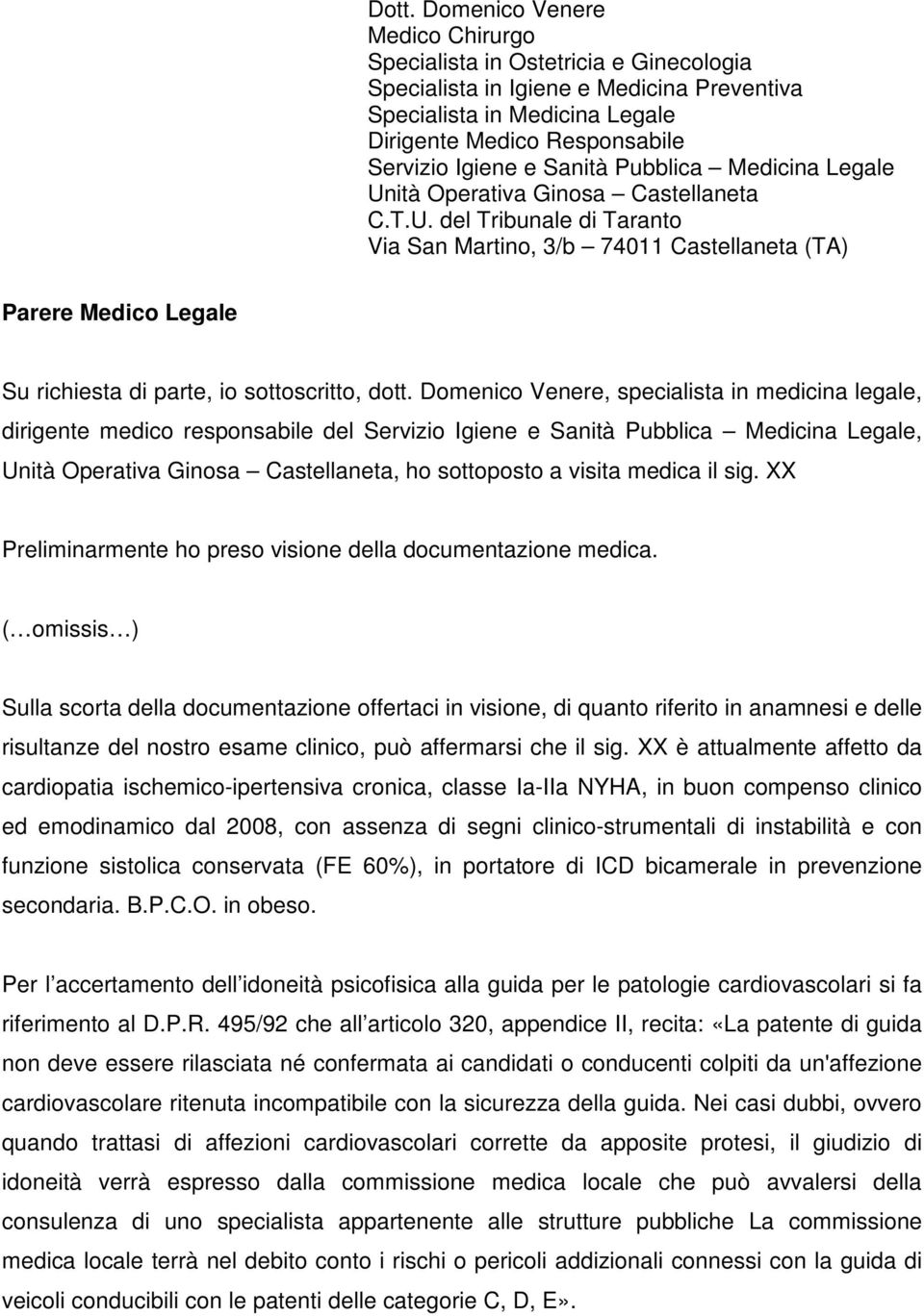 Domenico Venere, specialista in medicina legale, dirigente medico responsabile del Servizio Igiene e Sanità Pubblica Medicina Legale, Unità Operativa Ginosa Castellaneta, ho sottoposto a visita