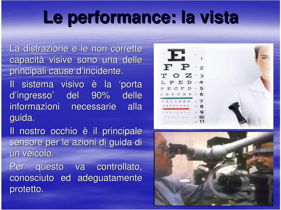 d Il sistema visivo è la porta d ingresso del 90% delle informazioni necessarie alla