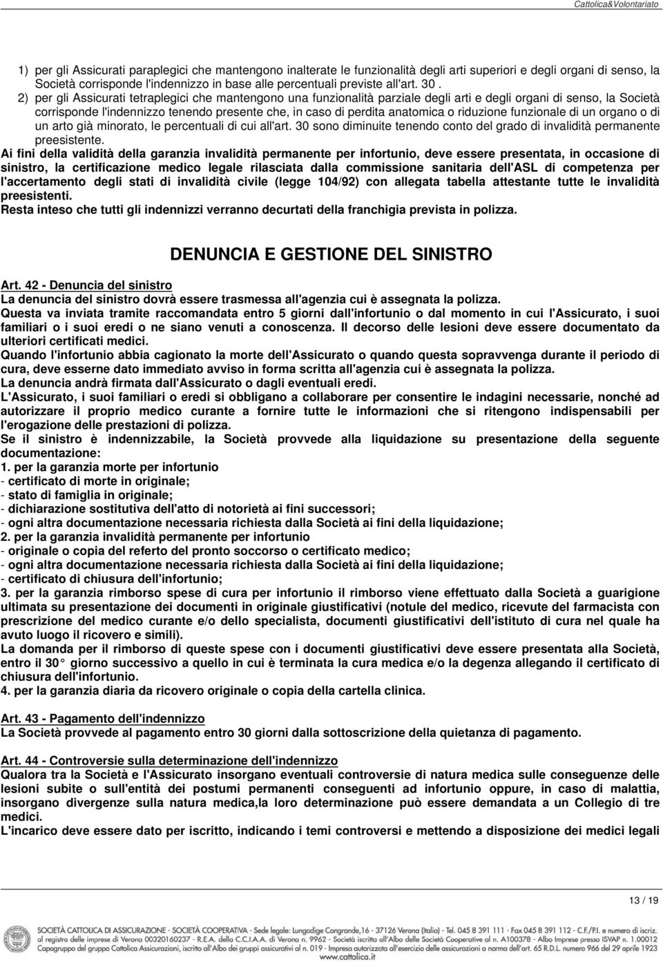 anatomica o riduzione funzionale di un organo o di un arto già minorato, le percentuali di cui all'art. 30 sono diminuite tenendo conto del grado di invalidità permanente preesistente.