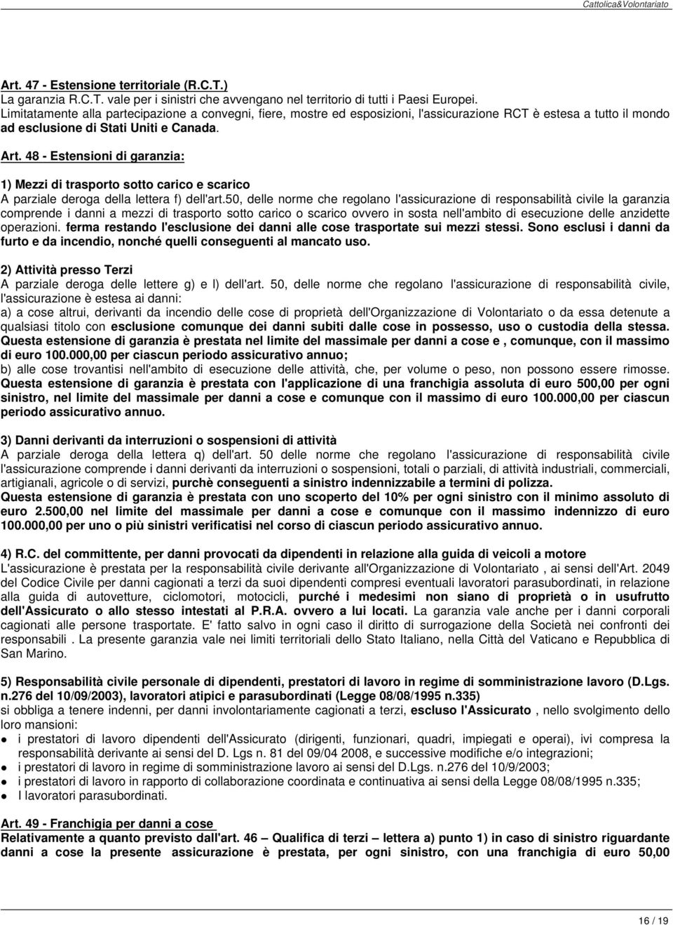 48 - Estensioni di garanzia: 1) Mezzi di trasporto sotto carico e scarico A parziale deroga della lettera f) dell'art.