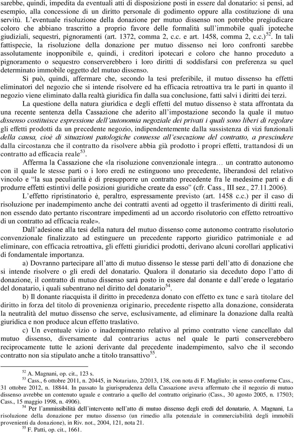 L eventuale risoluzione della donazione per mutuo dissenso non potrebbe pregiudicare coloro che abbiano trascritto a proprio favore delle formalità sull immobile quali ipoteche giudiziali, sequestri,