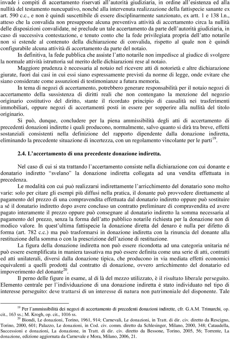 circa la nullità delle disposizioni convalidate, né preclude un tale accertamento da parte dell autorità giudiziaria, in caso di successiva contestazione, e tenuto conto che la fede privilegiata