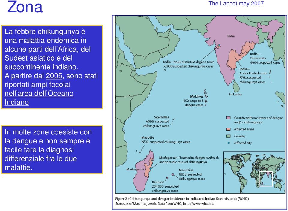 A partire dal 2005, sono stati riportati ampi focolai nell area dell Oceano Indiano