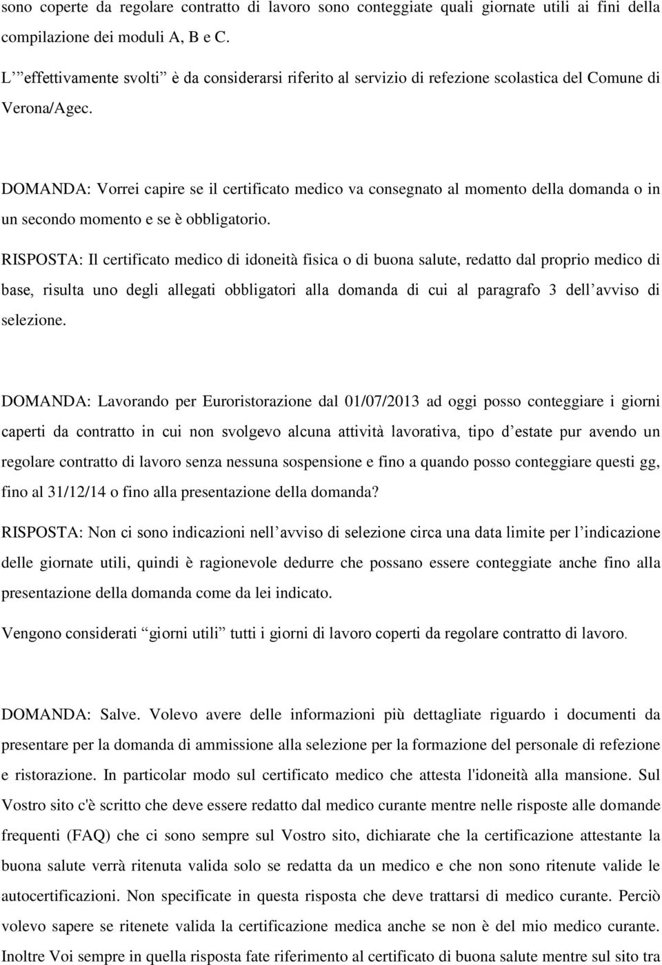 DOMANDA: Vorrei capire se il certificato medico va consegnato al momento della domanda o in un secondo momento e se è obbligatorio.