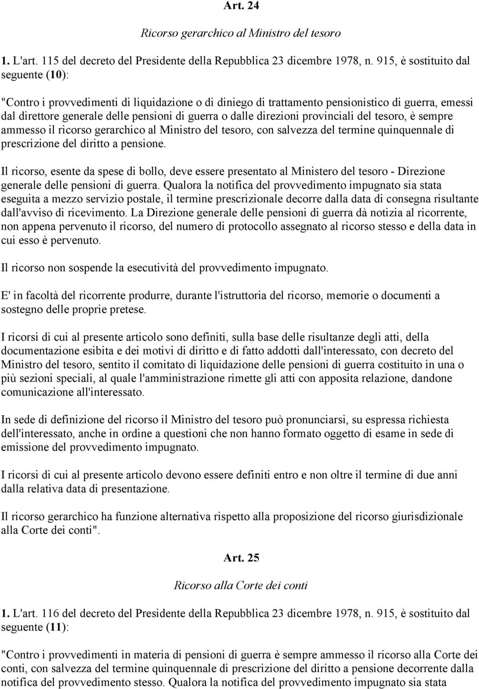 direzioni provinciali del tesoro, è sempre ammesso il ricorso gerarchico al Ministro del tesoro, con salvezza del termine quinquennale di prescrizione del diritto a pensione.