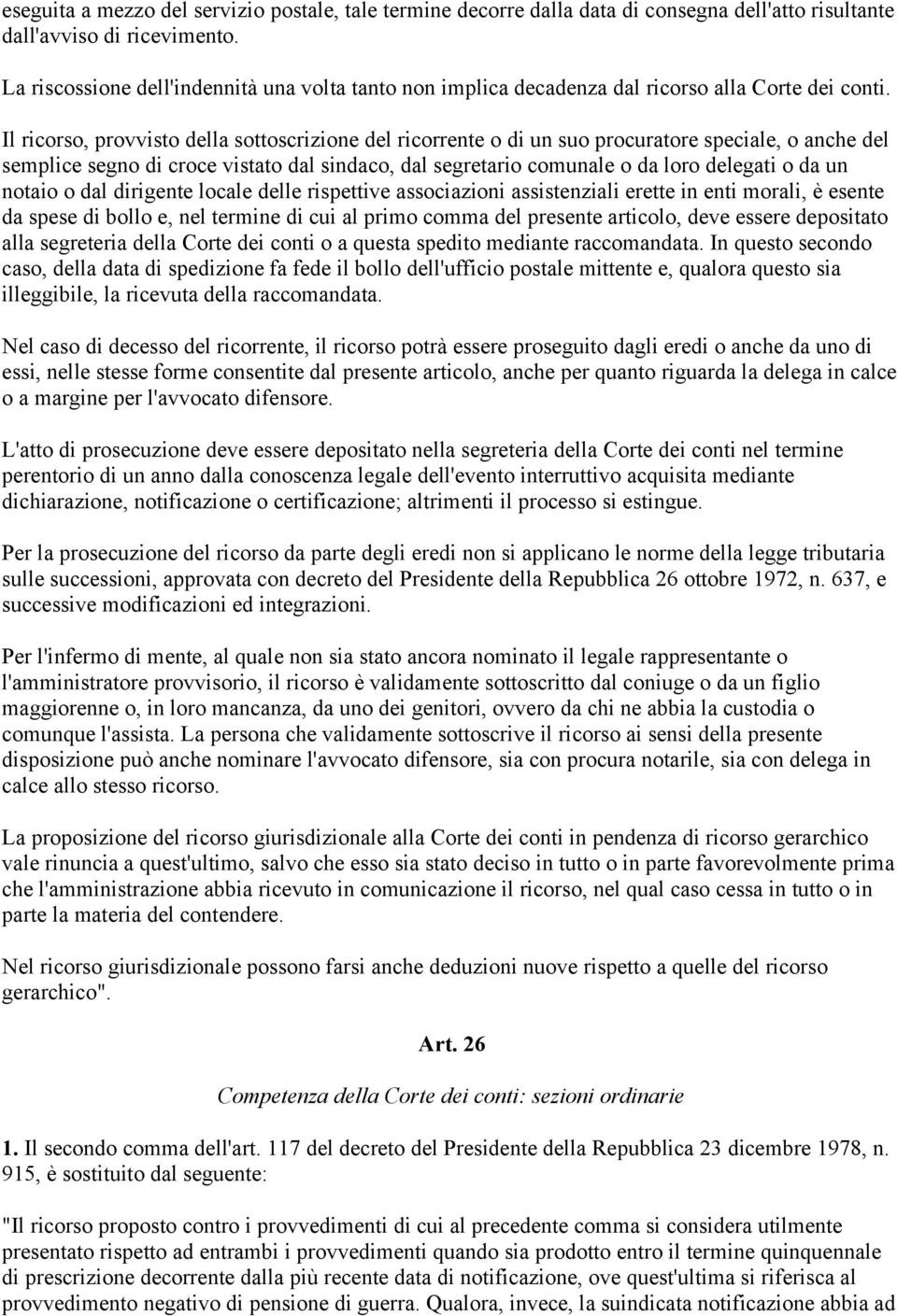 Il ricorso, provvisto della sottoscrizione del ricorrente o di un suo procuratore speciale, o anche del semplice segno di croce vistato dal sindaco, dal segretario comunale o da loro delegati o da un