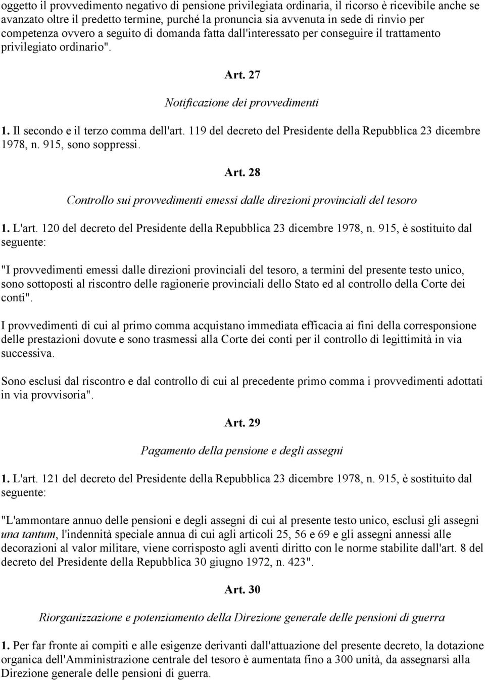 119 del decreto del Presidente della Repubblica 23 dicembre 1978, n. 915, sono soppressi. Art. 28 Controllo sui provvedimenti emessi dalle direzioni provinciali del tesoro 1. L'art.