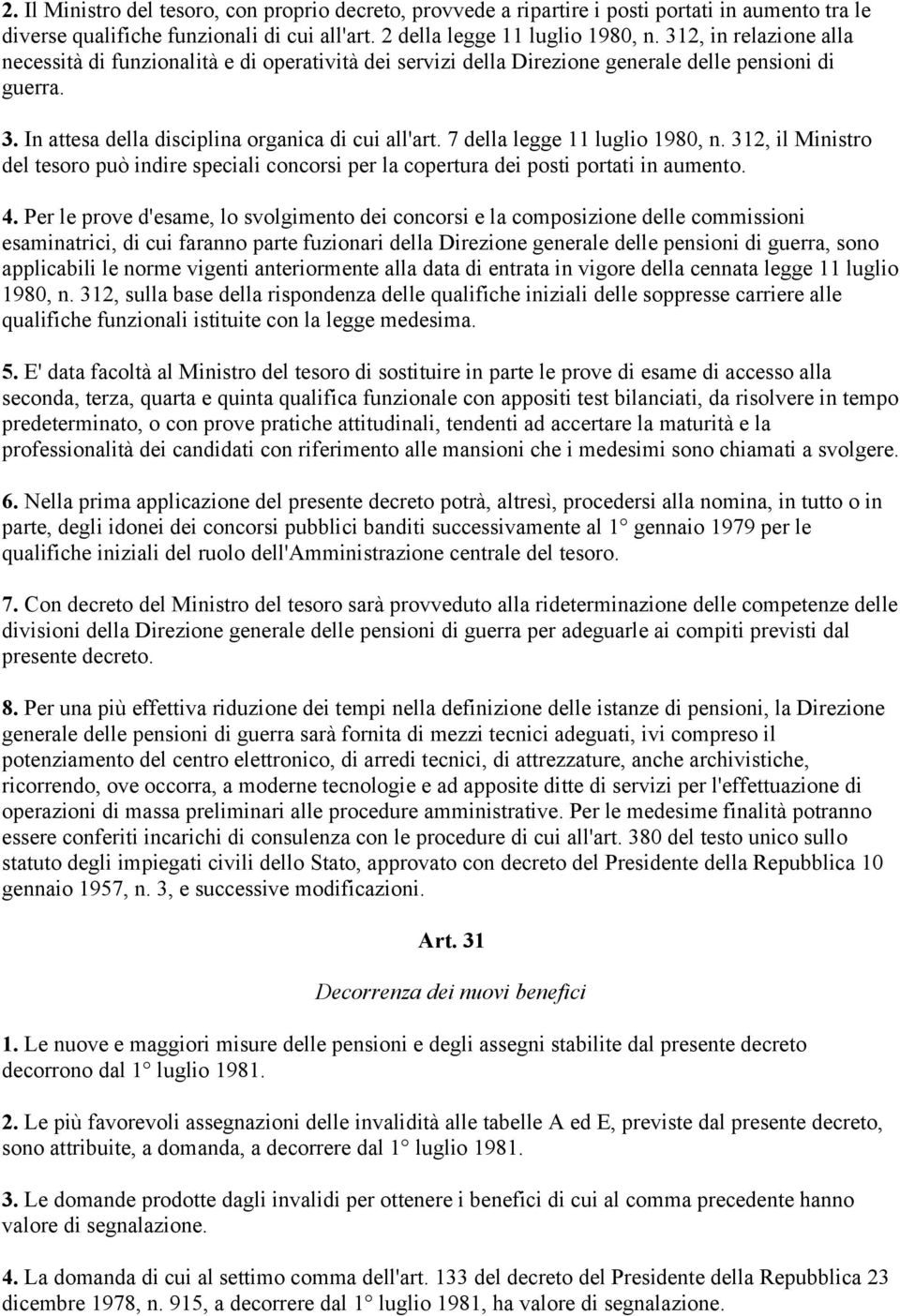 7 della legge 11 luglio 1980, n. 312, il Ministro del tesoro può indire speciali concorsi per la copertura dei posti portati in aumento. 4.