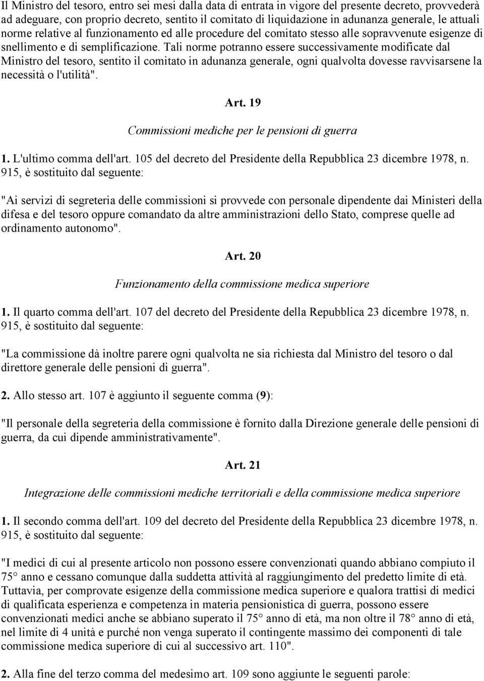 Tali norme potranno essere successivamente modificate dal Ministro del tesoro, sentito il comitato in adunanza generale, ogni qualvolta dovesse ravvisarsene la necessità o l'utilità". Art.