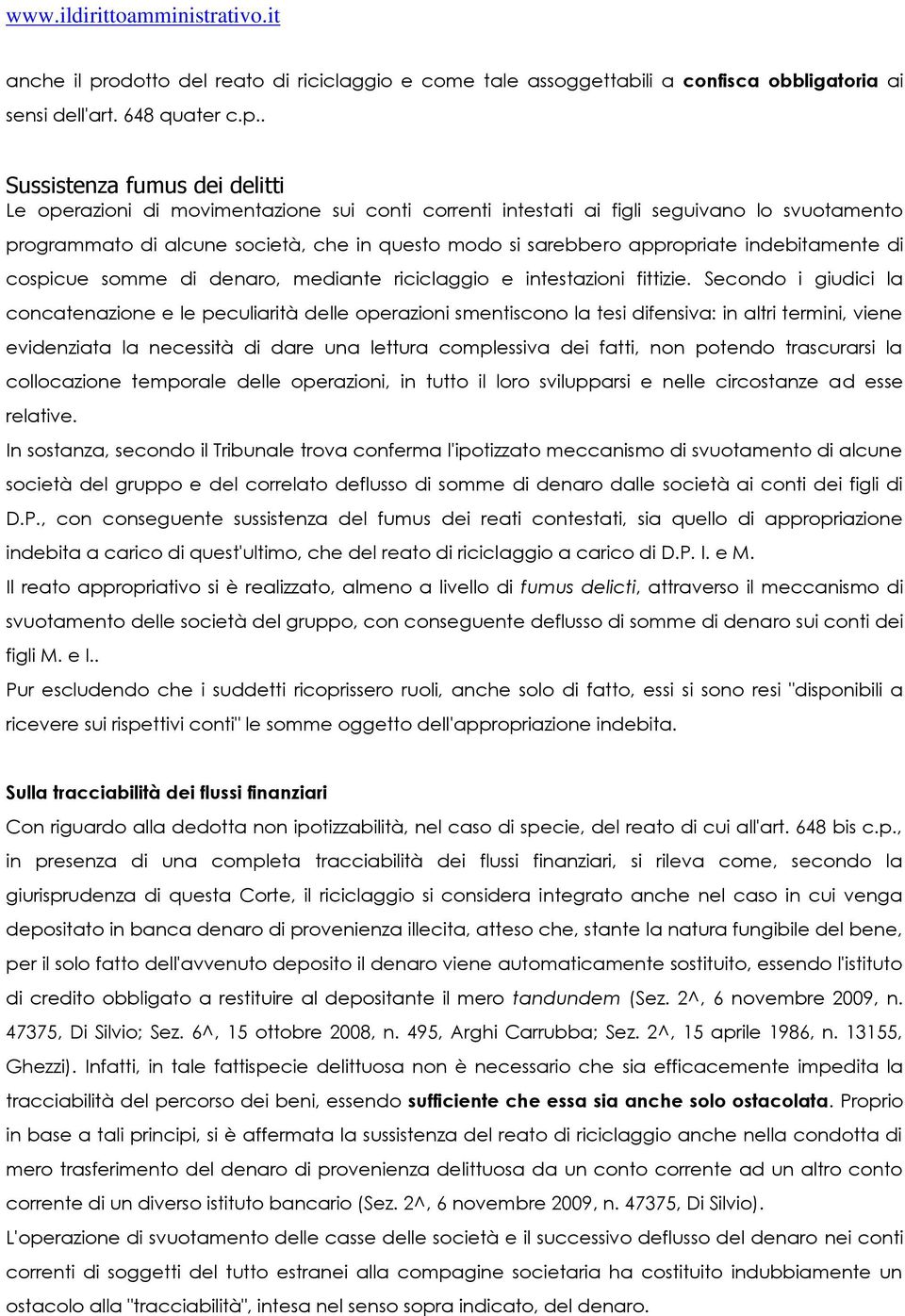 . Sussistenza fumus dei delitti Le operazioni di movimentazione sui conti correnti intestati ai figli seguivano lo svuotamento programmato di alcune società, che in questo modo si sarebbero