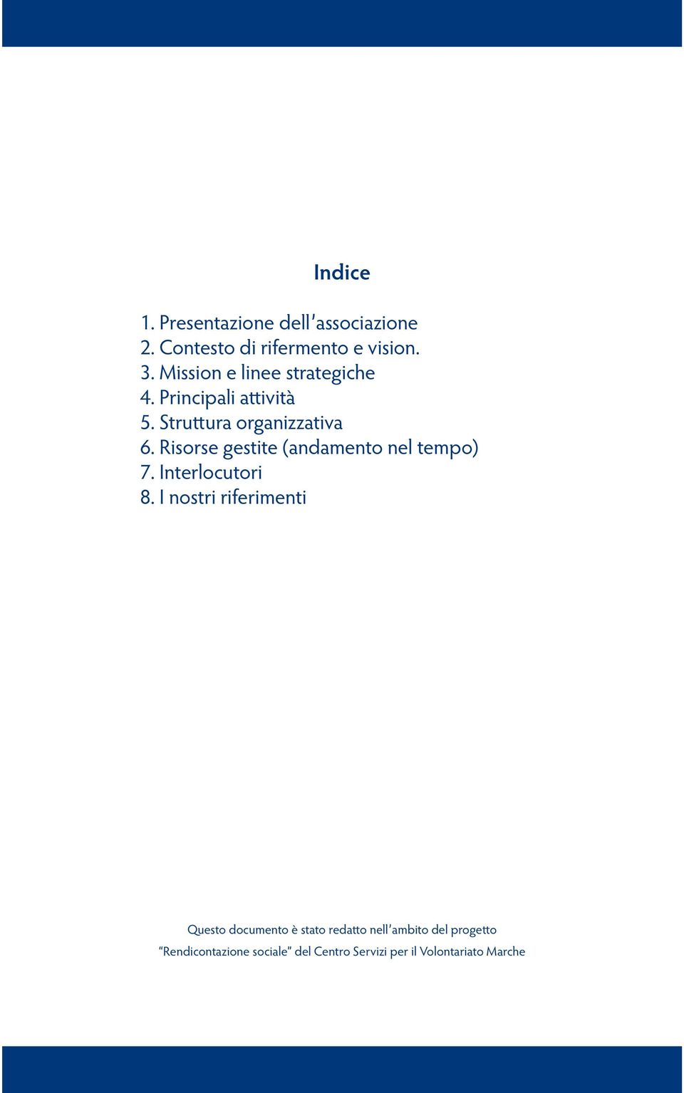 Risorse gestite (andamento nel tempo) 7. Interlocutori 8.