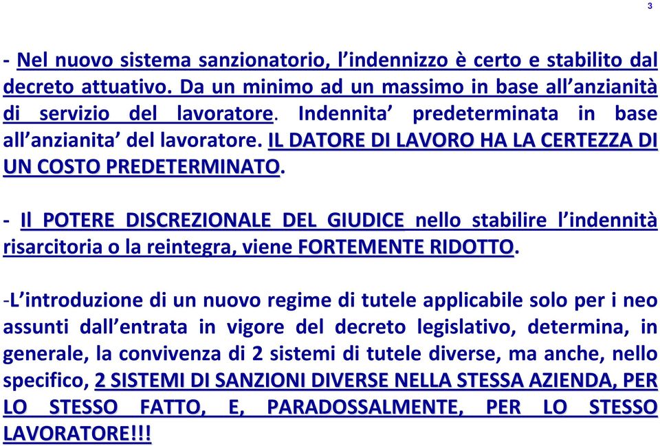 - Il POTERE DISCREZIONALE DEL GIUDICE nello stabilire l indennità risarcitoria o la reintegra, viene FORTEMENTE RIDOTTO.