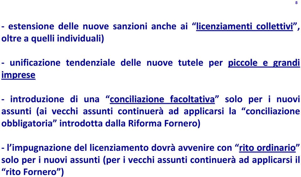 vecchi assunti continuerà ad applicarsi la conciliazione obbligatoria introdotta dalla Riforma Fornero) - l impugnazione del