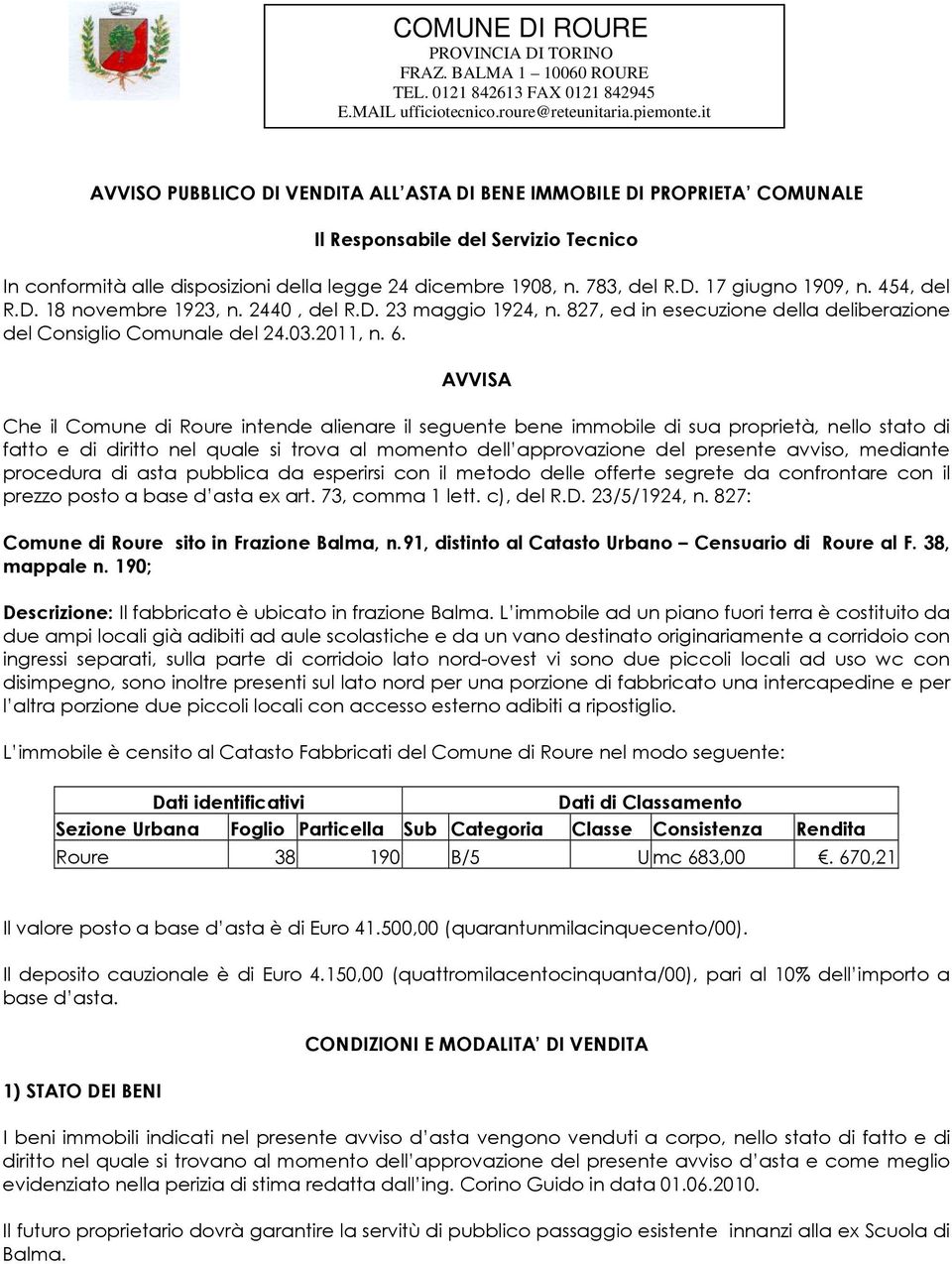 454, del R.D. 18 novembre 1923, n. 2440, del R.D. 23 maggio 1924, n. 827, ed in esecuzione della deliberazione del Consiglio Comunale del 24.03.2011, n. 6.