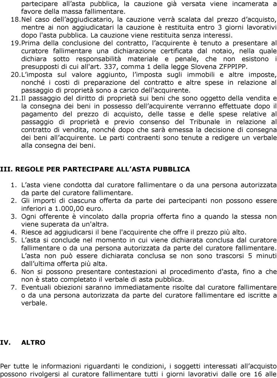 La cauzione viene restituita senza interessi. 19.