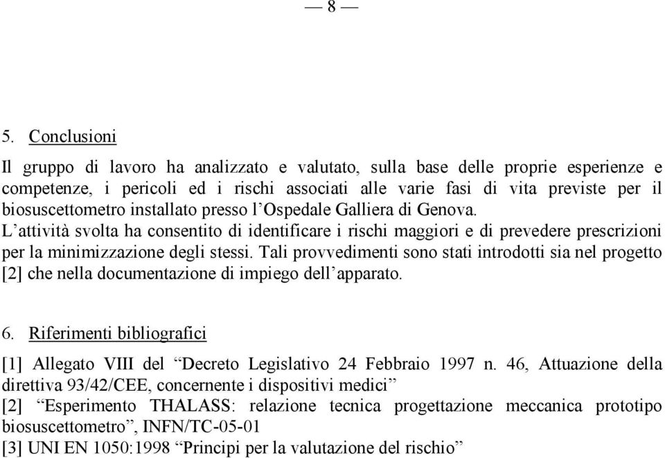 Tali provvedimenti sono stati introdotti sia nel progetto [2] che nella documentazione di impiego dell apparato. 6.