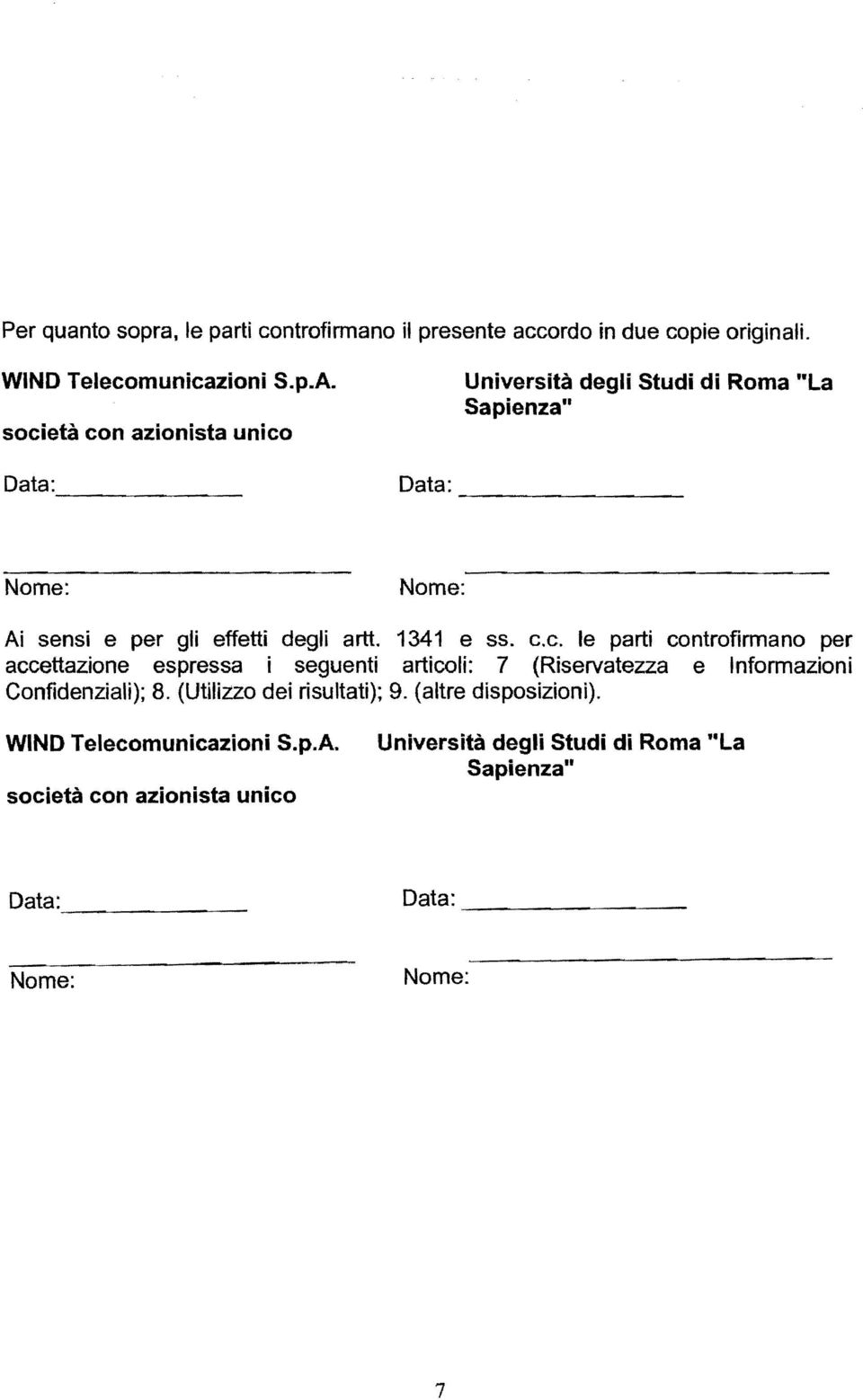 degli artt. 1341 e ss. c.c. le parti controfirmano per accettazione espressa i seguenti articoli: 7 (Riservatezza e Informazioni Confidenziali); 8.