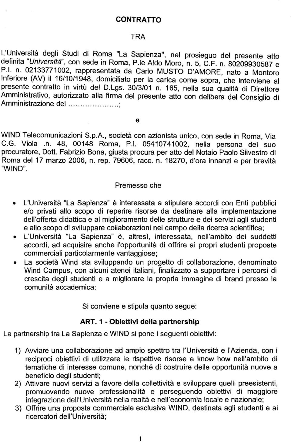 5, C.F. n. 80209930587 e P.1. n. 02133771002, rappresentata da Carlo MUSTO D'AMORE, nato a Montoro Inferiore (AV) il 16/10/1948, domiciliato per la carica come sopra, che interviene al presente contratto in virtù del D.