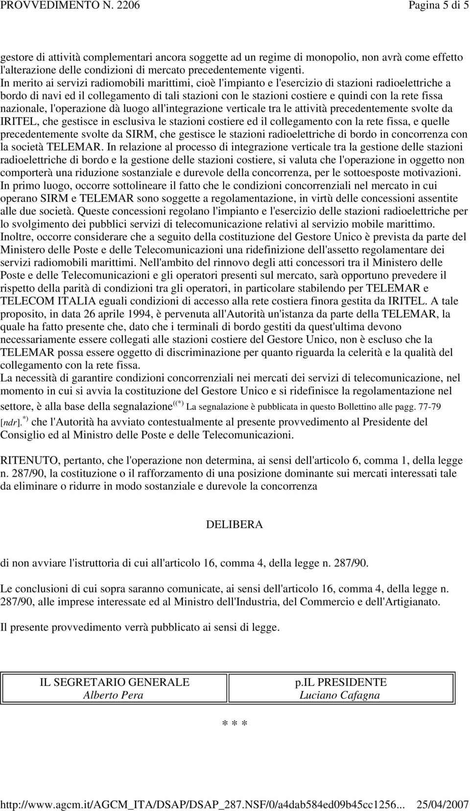 fissa nazionale, l'operazione dà luogo all'integrazione verticale tra le attività precedentemente svolte da IRITEL, che gestisce in esclusiva le stazioni costiere ed il collegamento con la rete