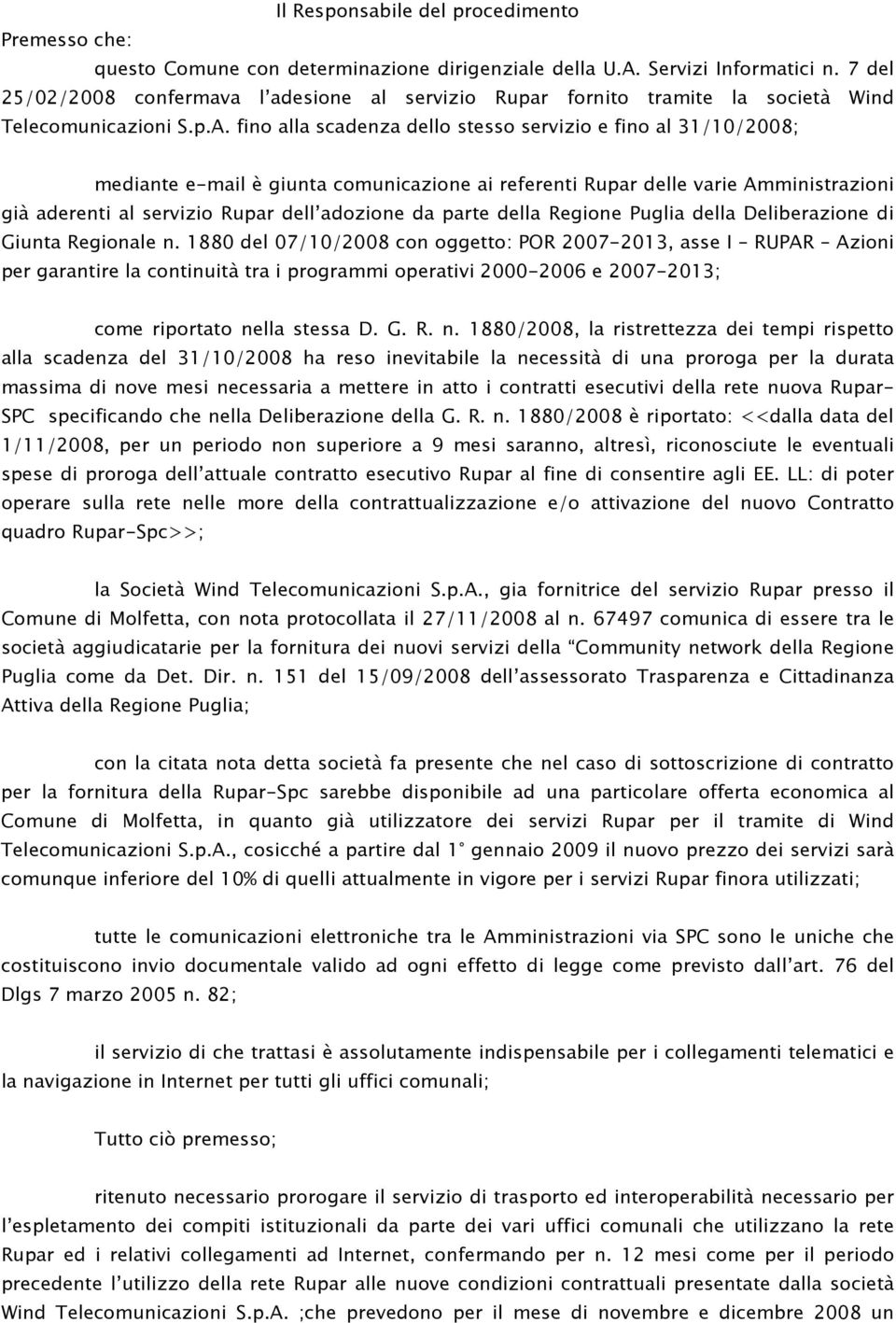 fino alla scadenza dello stesso servizio e fino al 31/10/2008; mediante e-mail è giunta comunicazione ai referenti Rupar delle varie Amministrazioni già aderenti al servizio Rupar dell adozione da