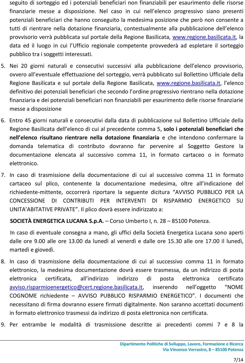 contestualmente alla pubblicazione dell elenco provvisorio verrà pubblicata sul portale della Regione Basilicata, www.regione.basilicata.