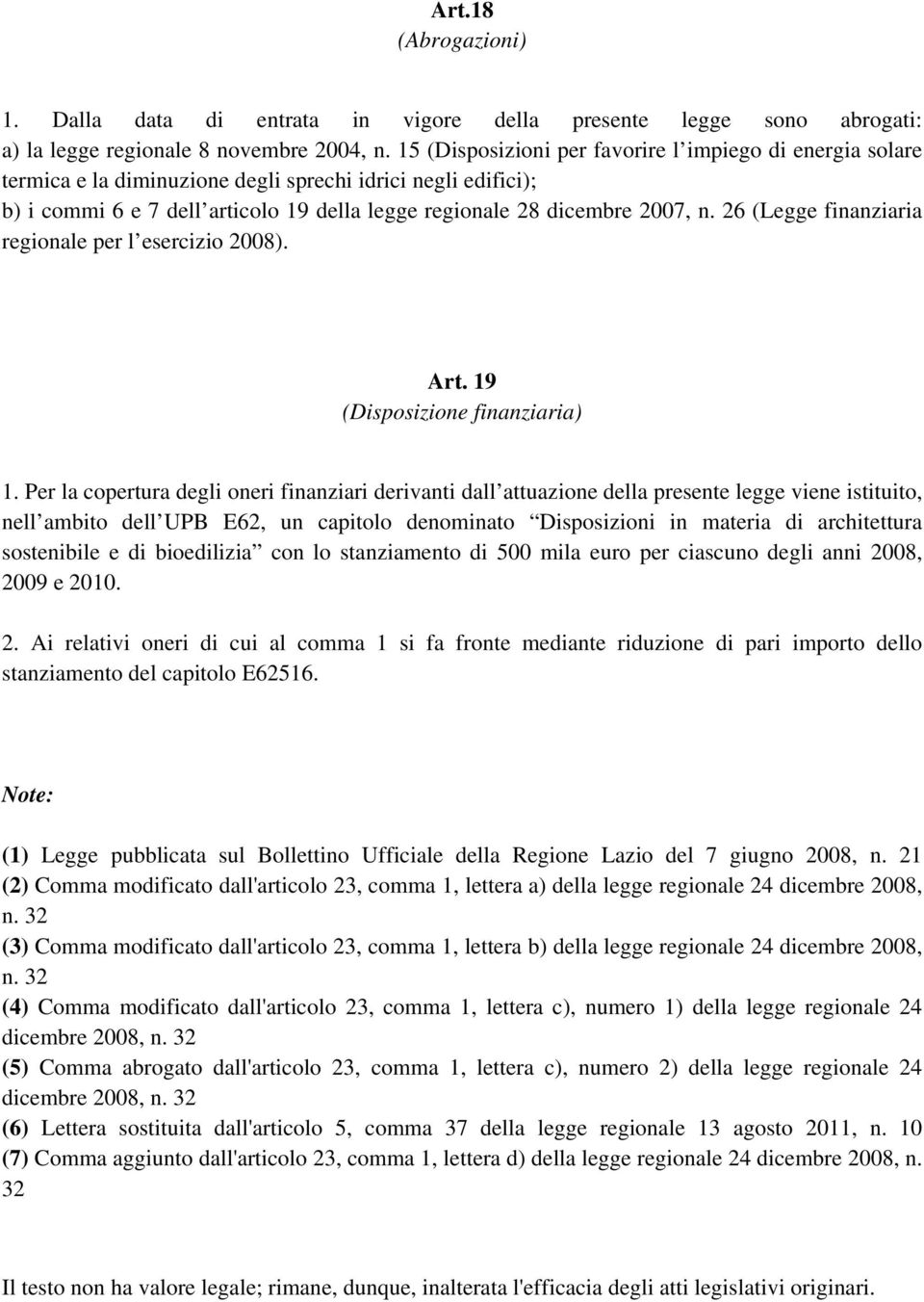 26 (Legge finanziaria regionale per l esercizio 2008). Art. 19 (Disposizione finanziaria) 1.