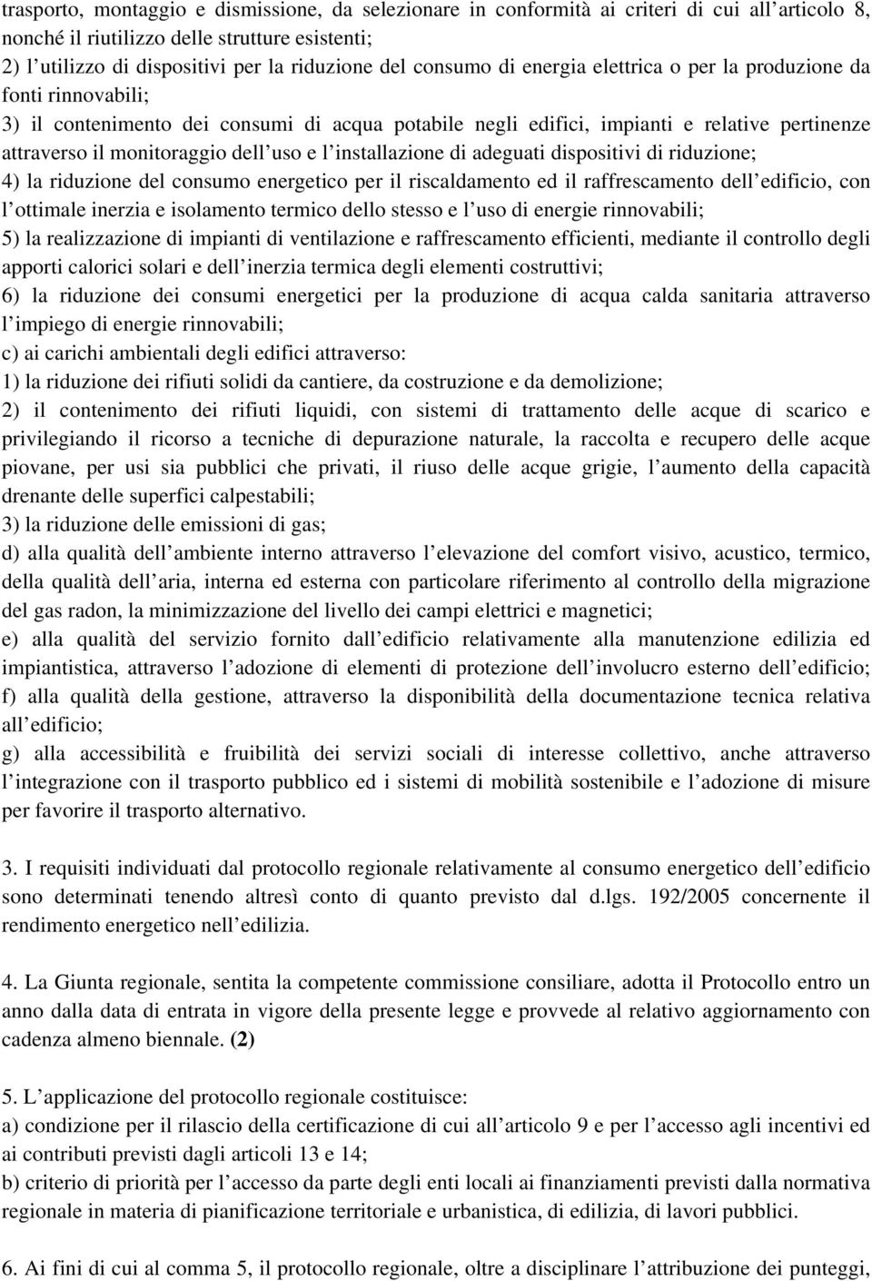 uso e l installazione di adeguati dispositivi di riduzione; 4) la riduzione del consumo energetico per il riscaldamento ed il raffrescamento dell edificio, con l ottimale inerzia e isolamento termico