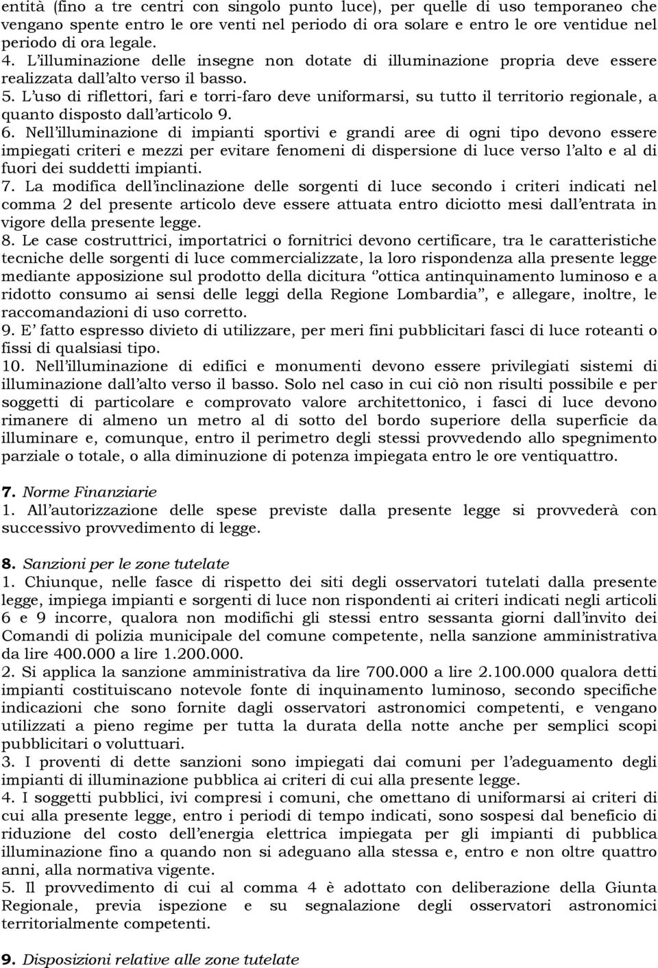 L uso di riflettori, fari e torri-faro deve uniformarsi, su tutto il territorio regionale, a quanto disposto dall articolo 9. 6.