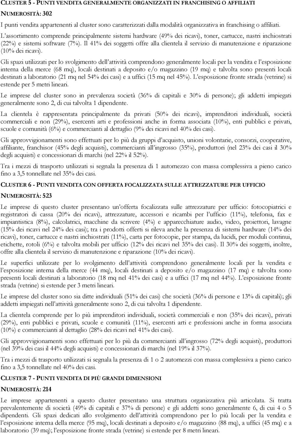 Il 41% dei soggetti offre alla clientela il servizio di manutenzione e riparazione (10% dei ricavi).