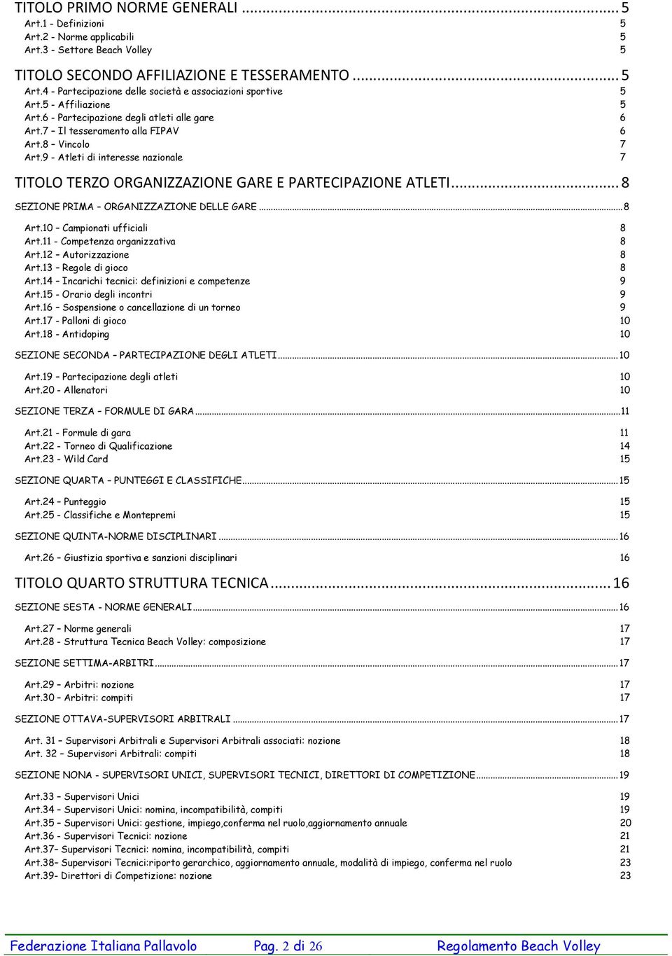 9 - Atleti di interesse nazionale TITOLO TERZO ORGANIZZAZIONE GARE E PARTECIPAZIONE ATLETI... 8 SEZIONE PRIMA ORGANIZZAZIONE DELLE GARE... 8 Art.10 Campionati ufficiali 8 Art.