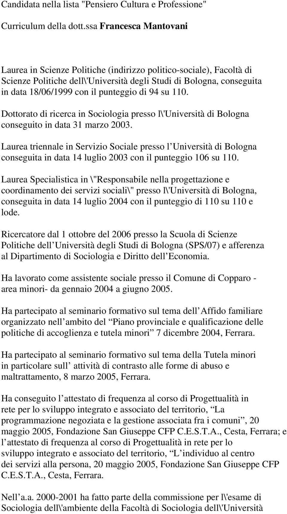 di 94 su 110. Dottorato di ricerca in Sociologia presso l\'università di Bologna conseguito in data 31 marzo 2003.