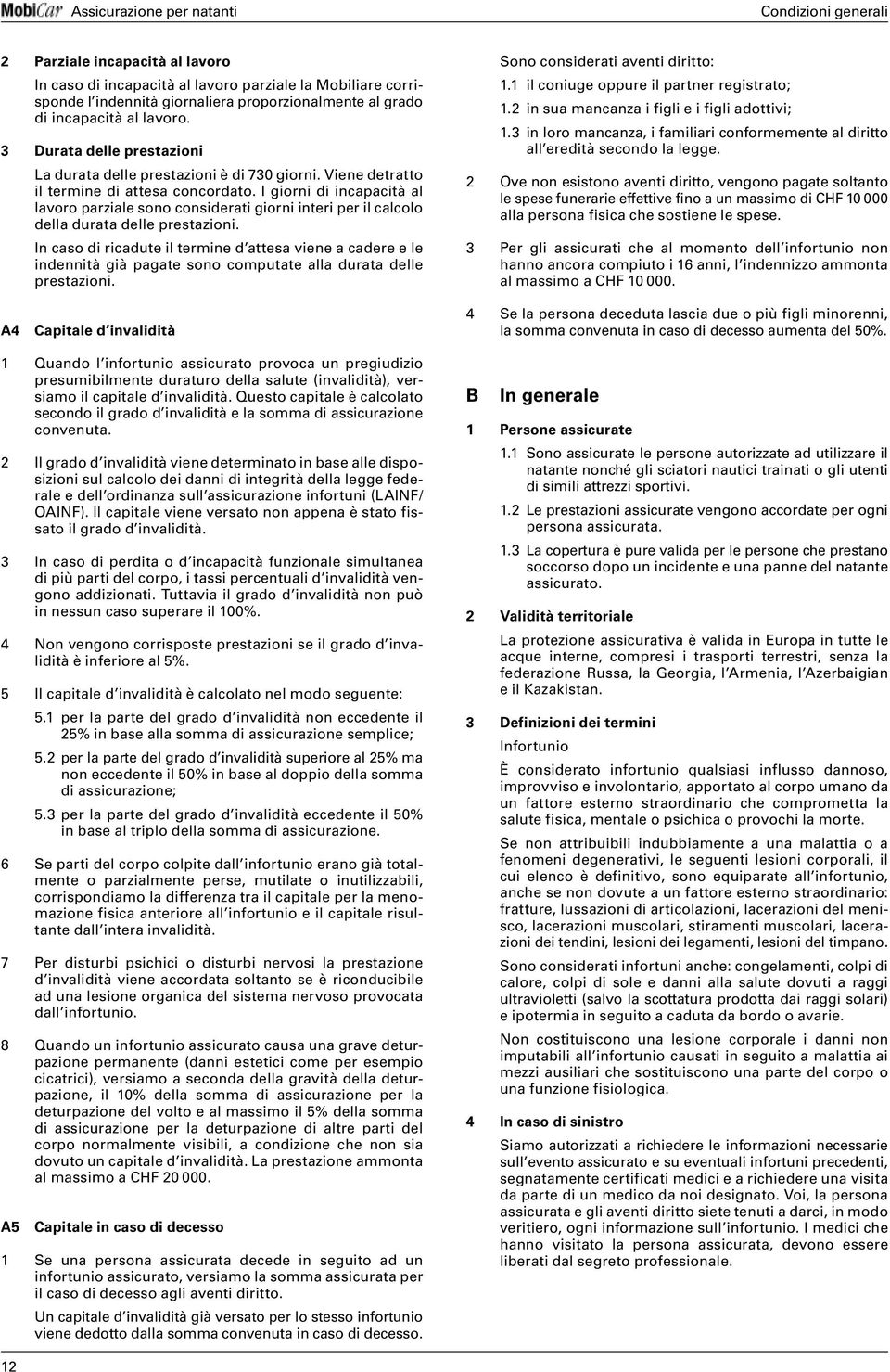 I giorni di incapacità al lavoro parziale sono considerati giorni interi per il calcolo della durata delle prestazioni.