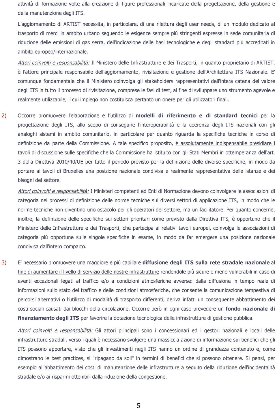 espresse in sede comunitaria di riduzione delle emissioni di gas serra, dell indicazione delle basi tecnologiche e degli standard più accreditati in ambito europeo/internazionale.