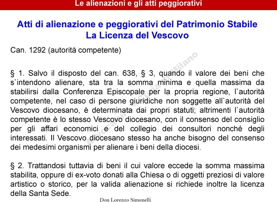 di persone giuridiche non soggette all`autorità del Vescovo diocesano, è determinata dai propri statuti; altrimenti l`autorità competente è lo stesso Vescovo diocesano, con il consenso del consiglio