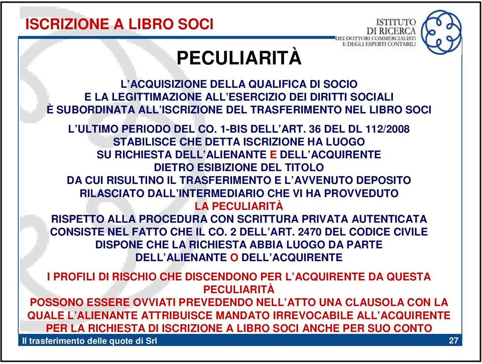 36 DEL DL 112/2008 STABILISCE CHE DETTA ISCRIZIONE HA LUOGO SU RICHIESTA DELL ALIENANTE E DELL ACQUIRENTE DIETRO ESIBIZIONE DEL TITOLO DA CUI RISULTINO IL TRASFERIMENTO E L AVVENUTO DEPOSITO