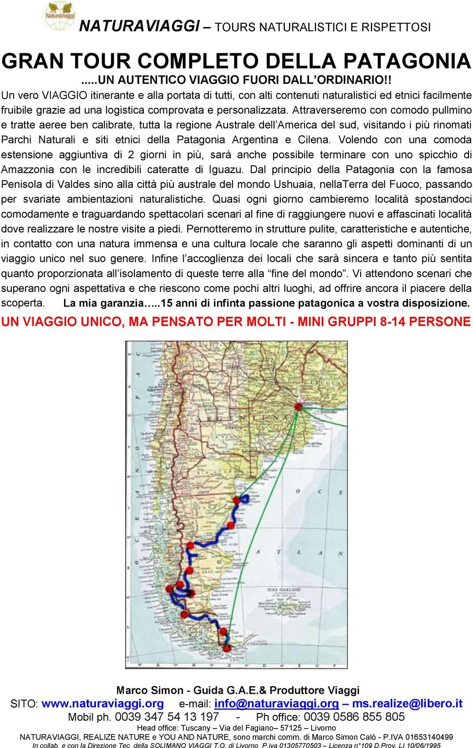 Attraverseremo con comodo pullmino e tratte aeree ben calibrate, tutta la regione Australe dell America del sud, visitando i più rinomati Parchi Naturali e siti etnici della Patagonia Argentina e