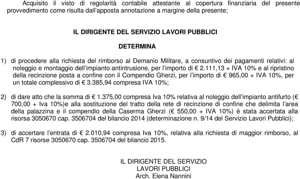 111,13 + IVA 10% e al ripristino della recinzione posta a confine con il Compendio Gherzi, per l importo di 965,00 + IVA 10%, per un totale complessivo di 3.