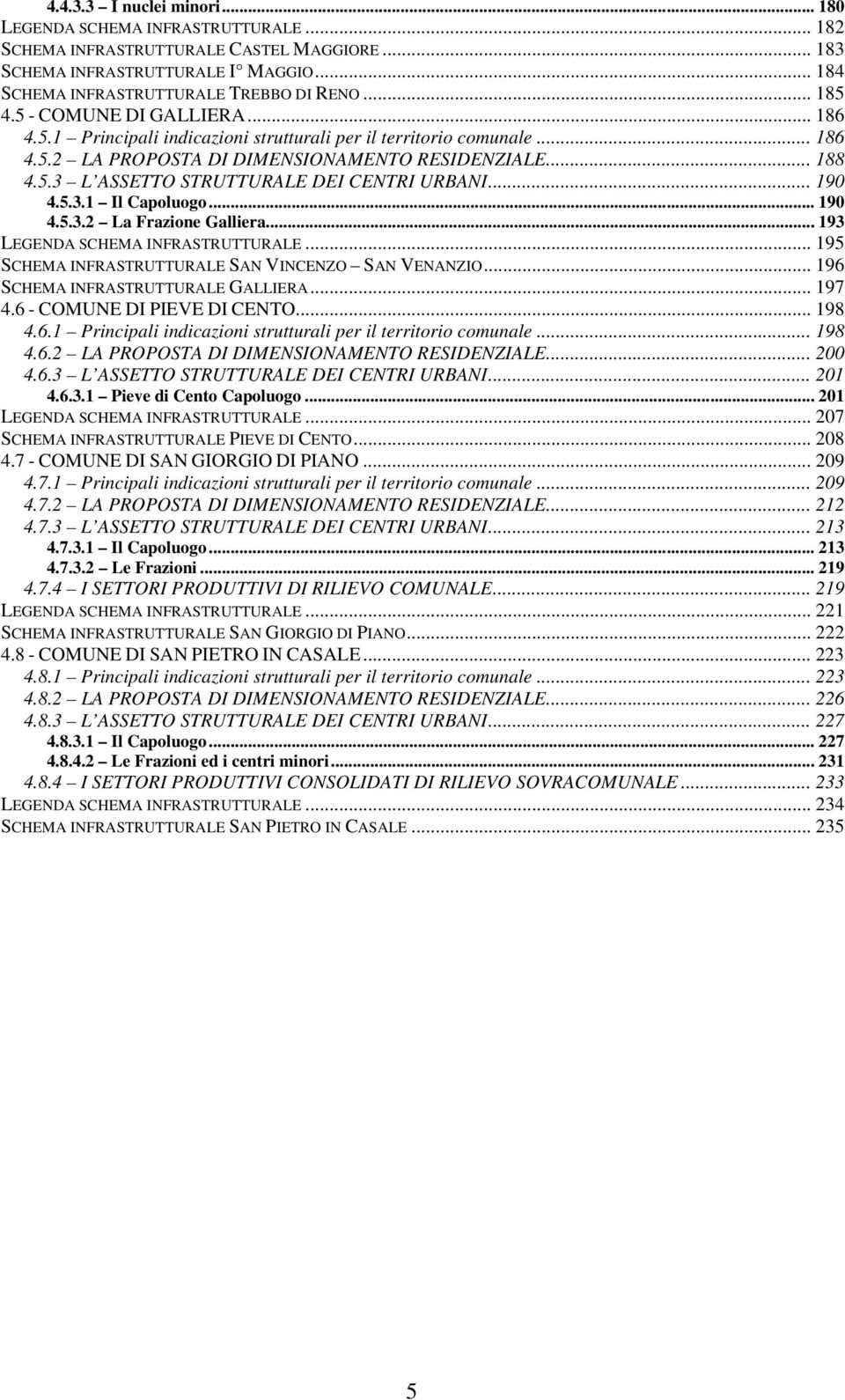 .. 190 4.5.3.1 Il Capoluogo... 190 4.5.3.2 La Frazione Galliera... 193 LEGENDA SCHEMA INFRASTRUTTURALE... 195 SCHEMA INFRASTRUTTURALE SAN VINCENZO SAN VENANZIO... 196 SCHEMA INFRASTRUTTURALE GALLIERA.