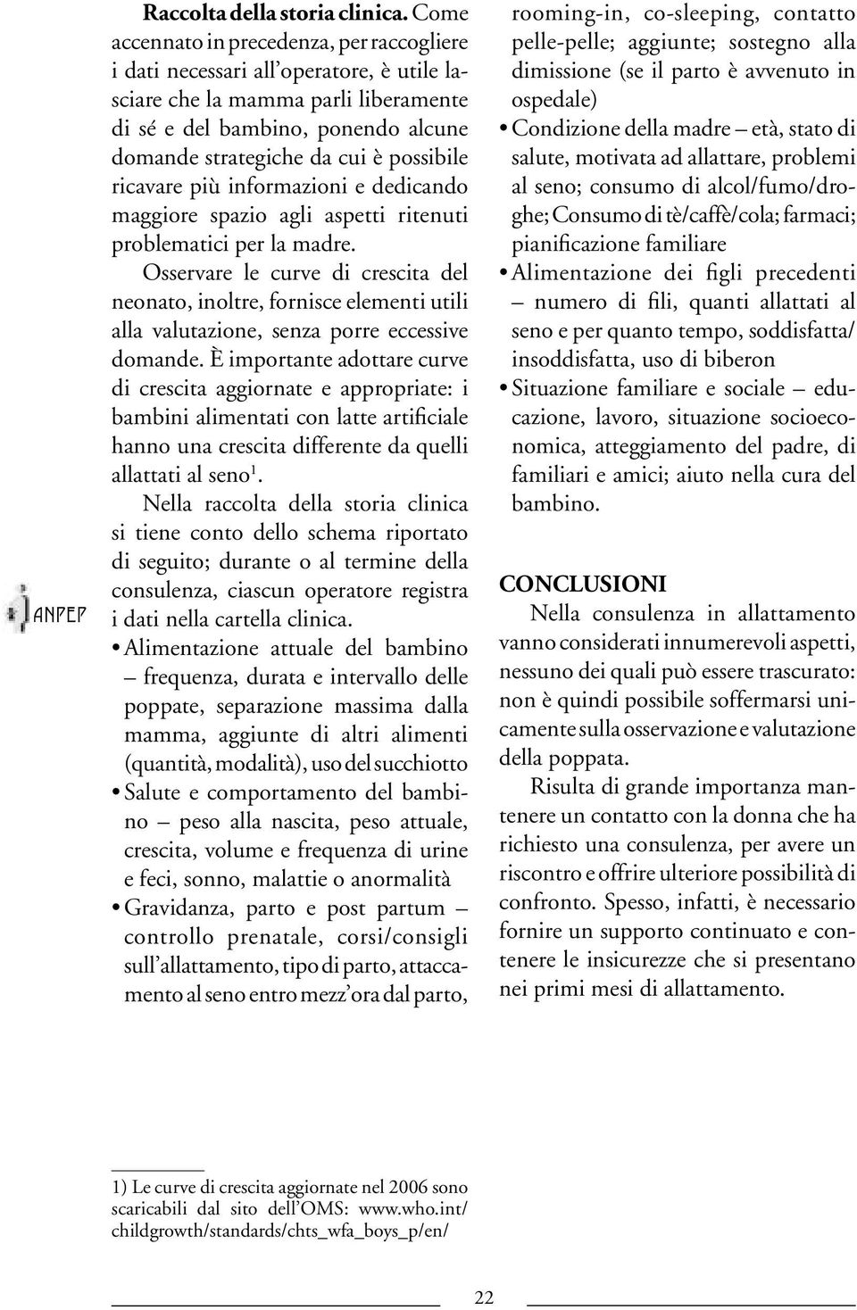 possibile ricavare più informazioni e dedicando maggiore spazio agli aspetti ritenuti problematici per la madre.