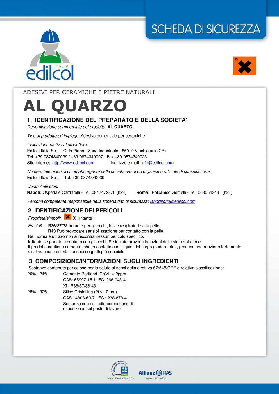 +39-0874340039 / +39-0874340007 - Fax +39-0874340023 Sito Internet: http://www.edilcol.com Indirizzo e-mail: info@edilcol.