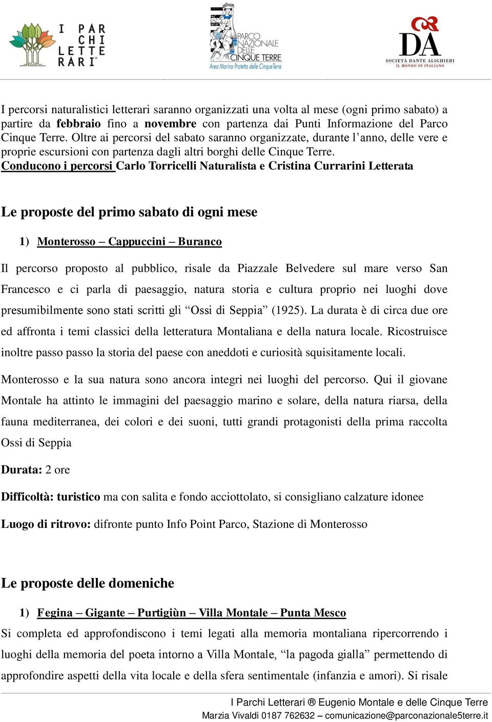 Conducono i percorsi Carlo Torricelli Naturalista e Cristina Currarini Letterata Le proposte del primo sabato di ogni mese 1) Monterosso Cappuccini Buranco Il percorso proposto al pubblico, risale da