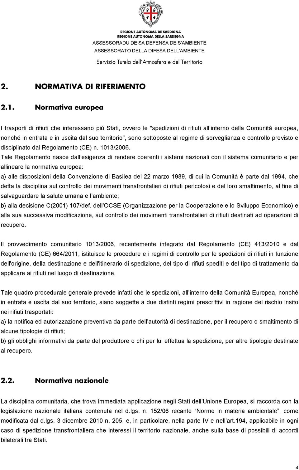 sottoposte al regime di sorveglianza e controllo previsto e disciplinato dal Regolamento (CE) n. 1013/2006.