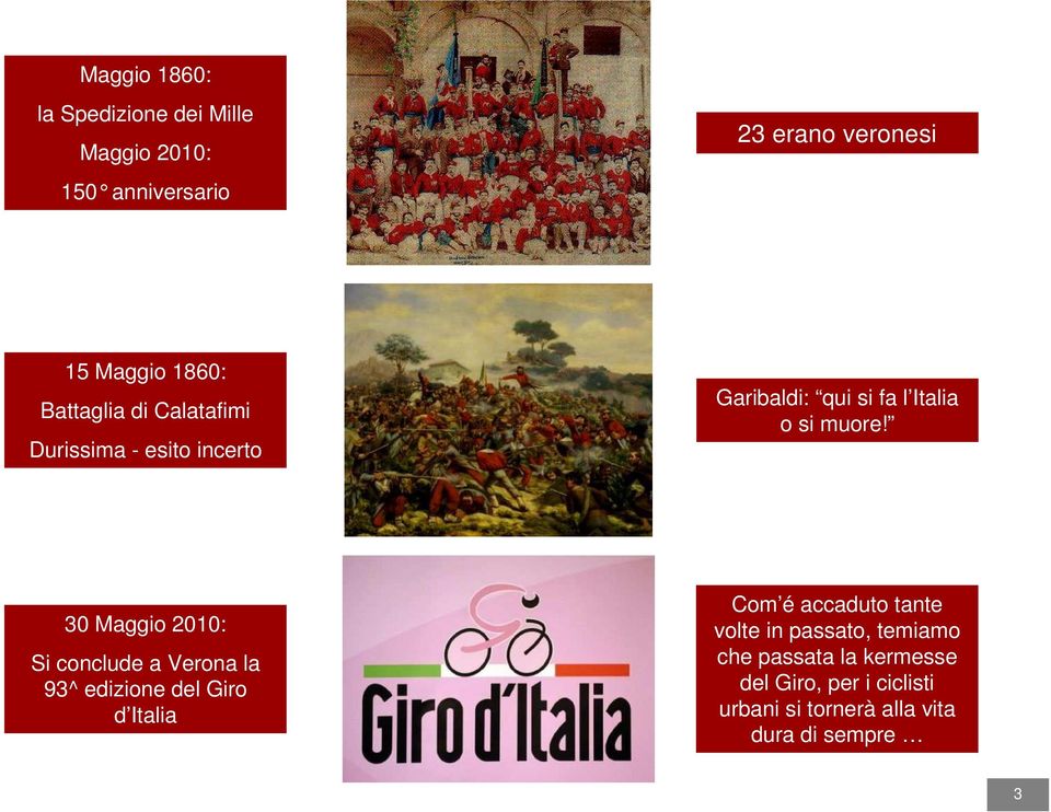 30 Maggio 2010: Si conclude a Verona la 93^ edizione del Giro d Italia Com é accaduto tante volte in