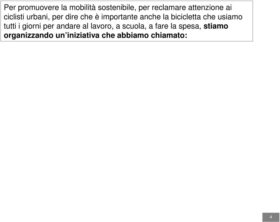 che usiamo tutti i giorni per andare al lavoro, a scuola, a fare