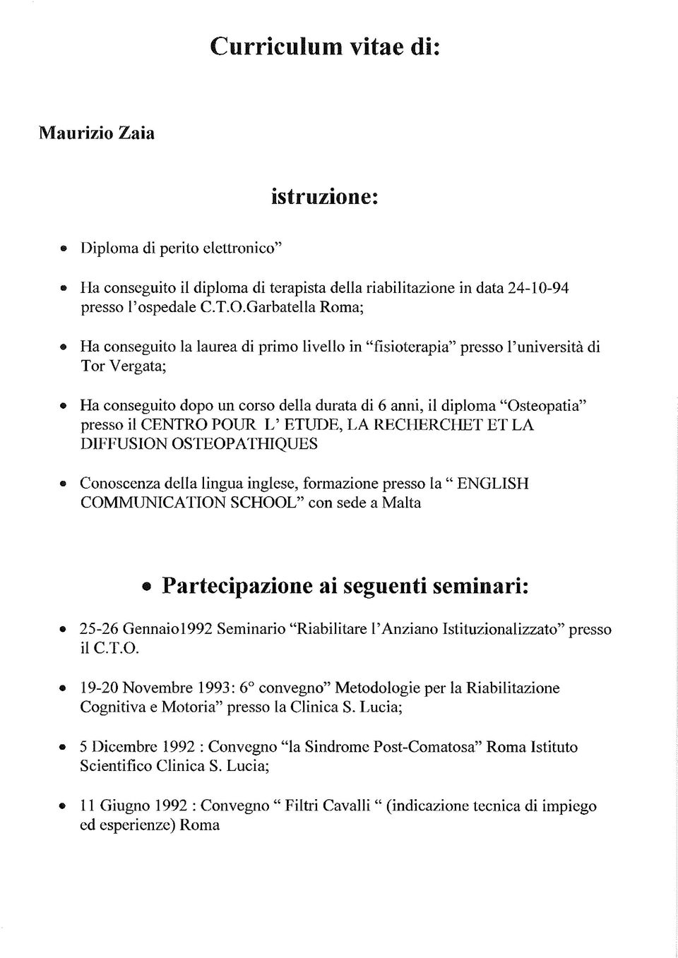 CENTRO POUR L ETUDE, LA RECHERCHET ET LA DIFFUSION OSTEOPATHIQUES Conoscenza della lingua inglese, formazione presso la ENGLISH COMMUNICATION SCHOOL con sede a Malta P artecipazione ai seguenti sem