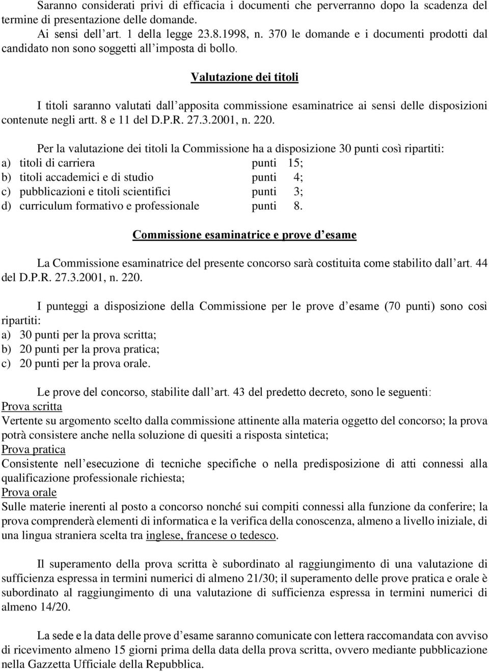 Valutazione dei titoli I titoli saranno valutati dall apposita commissione esaminatrice ai sensi delle disposizioni contenute negli artt. 8 e 11 del D.P.R. 27.3.2001, n. 220.