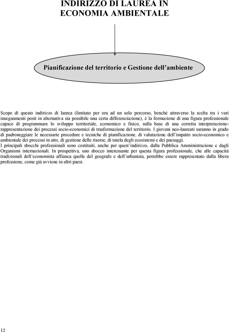 fisico, sulla base di una corretta interpretazionerappresentazione dei processi socio-economici di trasformazione del territorio.