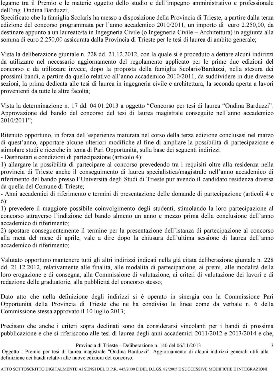 importo di euro 2.250,00, da destinare appunto a un laureato/ta in Ingegneria Civile (o Ingegneria Civile Architettura) in aggiunta alla somma di euro 2.