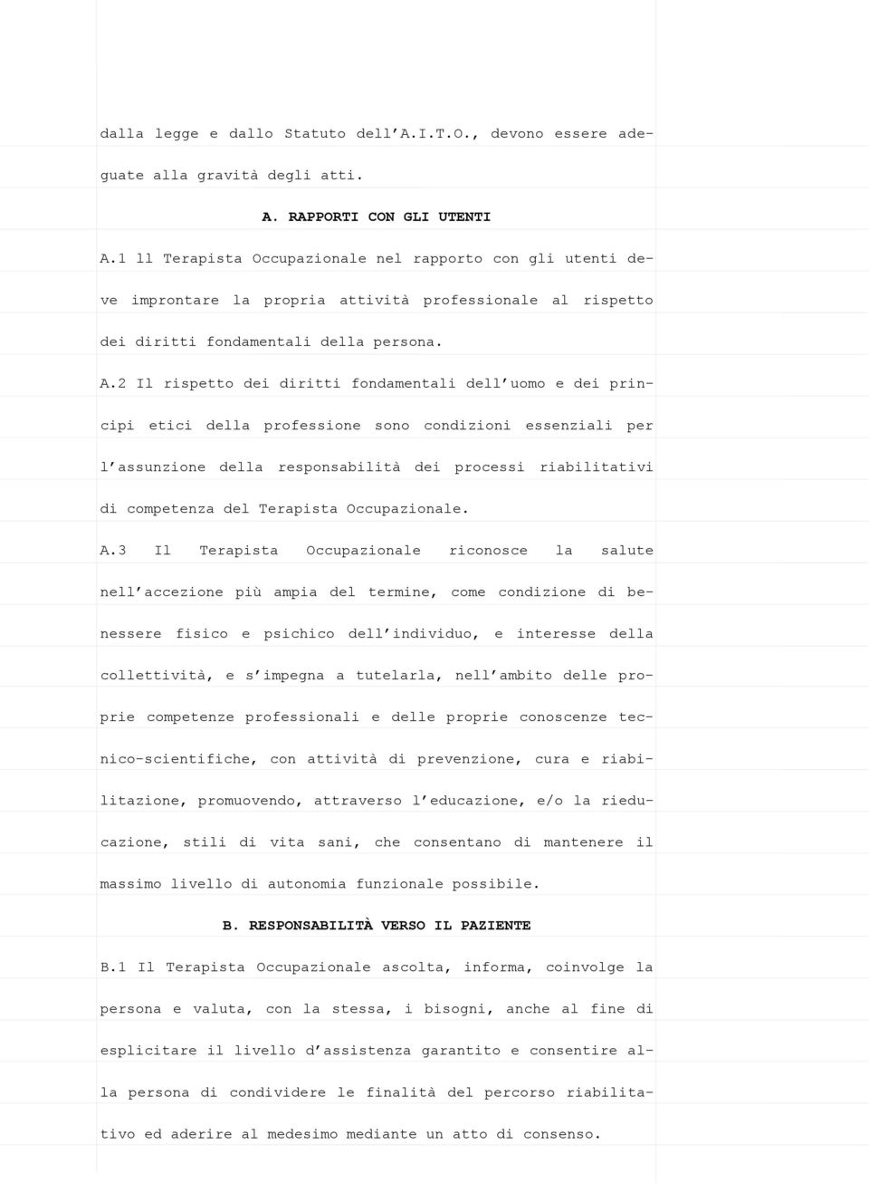 2 Il rispetto dei diritti fondamentali dell uomo e dei principi etici della professione sono condizioni essenziali per l assunzione della responsabilità dei processi riabilitativi di competenza del